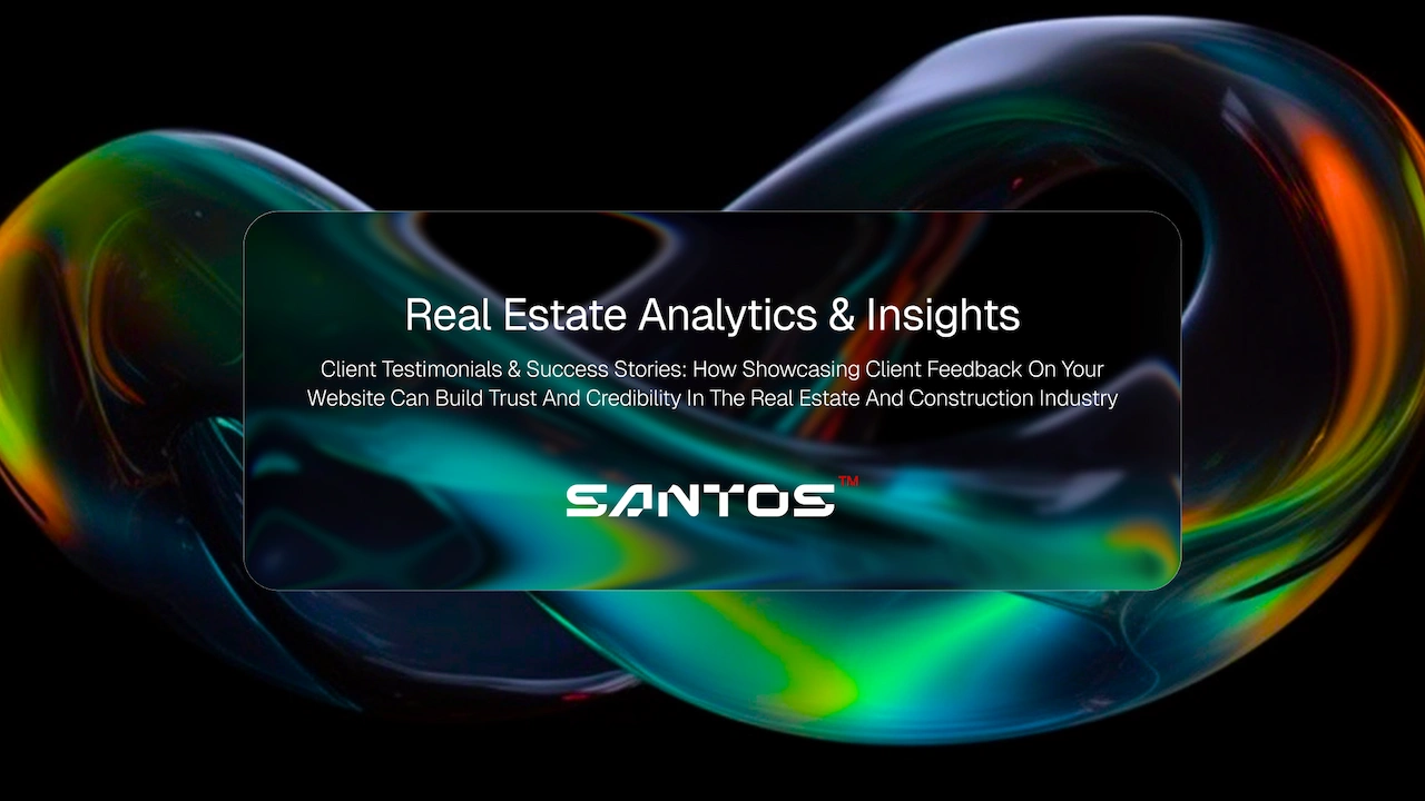 Client testimonials & success stories How showcasing client feedback on your website can build trust and credibility in the real estate and construction industry Santos Digital