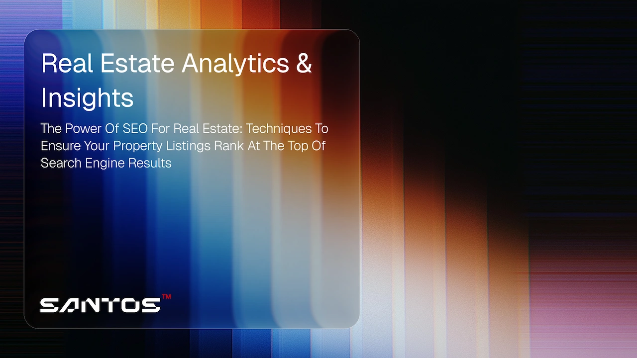 The power of SEO for real estate Techniques to ensure your property listings rank at the top of search engine results Santos Digital